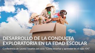 Desarrollo de la conducta exploratoria en la edad escolar   Conferencia de Leonid Ilyushin