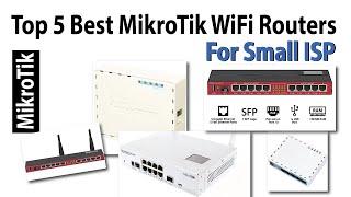 Top 5 Best MikroTik WiFi Routers for small ISP