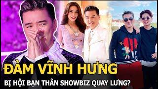 Đàm Vĩnh Hưng bị hội bạn thân showbiz quay lưng?