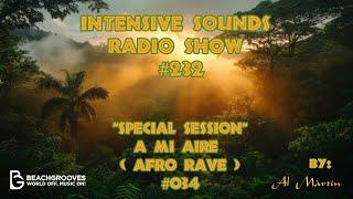 INTENSIVE SOUNDS#232 Special Session A MI AIRE (Afro Rave) #034 By Al Màrtin @BeachGroovesRadio2024