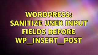 Wordpress: Sanitize user input fields before wp_insert_post