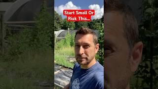 Start Small Or This Might Happen On Your Homestead!