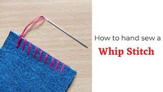 How to Hand Sew a Whip/Overcast Stitch (Basic Hand Stitches)