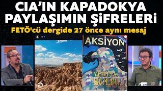 CIA'in Kapadokya paylaşımının şifreleri! FETÖ'cü dergide 27 önce aynı mesaj