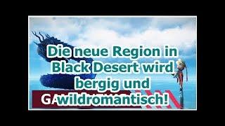 Die neue Region in schwarzer Wüste wird gebirgig und Wild romantisch!