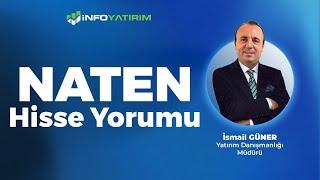 İsmail Güner'den NATEN Hisse Yorumu '30 Aralık 2024' | İnfo Yatırım