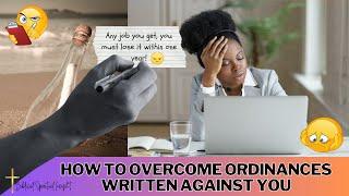 How to Overcome Ordinances That Have Been Written Against You || Spiritual Insight   ️ ️ ️  