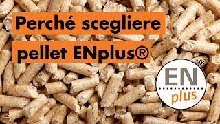 Perché scegliere pellet certificato ENplus®?