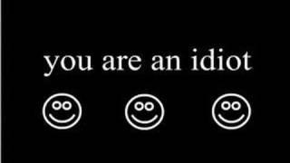 You are an idiot HAHAHAHAHA!