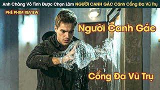 Anh Chàng Vô Danh Được Chọn Trở Thành NGƯỜI CANH GÁC Cánh Cổng Đa Vũ Trụ || Phê Phim Review