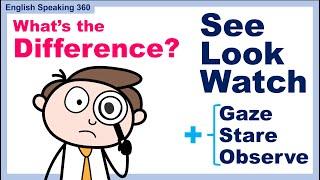 Look | Watch | See | Observe | Gaze | Stare. What's the DIFFERENCE?  Useful English with examples!