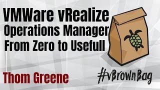 VMware vRealize Operations Manager: From Zero to Useful by Thom Greene (@tbgree00)