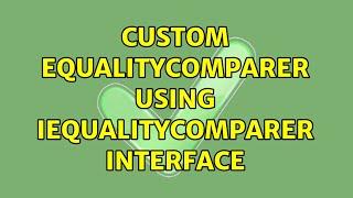 Custom EqualityComparer using IEqualityComparer＜＞ interface (2 Solutions!!)