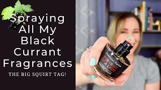 Spraying All My Black Currant Fragrances | The Big Squirt Tag