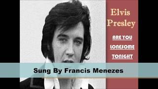 Are You Lonesome Tonight -Elvis Presley(sung by Francis Menezes)