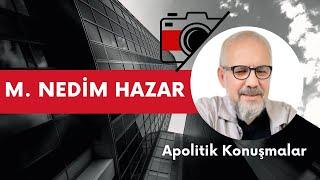 Apolitik Konuşmalar: Mahmut Nedim Hazar