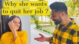 Why she wants to quit her job ?