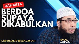 BEGINILAH BERDOA SUPAYA DIKABULKAN || USTADZ KHALID BASALAMAH