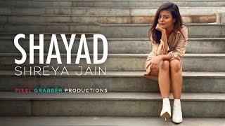 Shayad | Love aaj kal | Female cover | Shreya Jain | Pranshu Jha | Pixel Grabber Productions