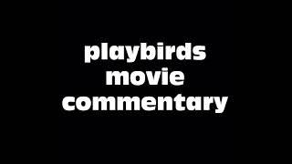 The Playbirds Movie Commentary