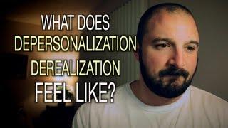 What Does Depersonalization / Derealization Feel Like?