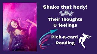 Shake that Body/Their thoughts & feelings/Pick-a-Card Reading