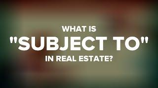 What Is "Subject To" in Real Estate?