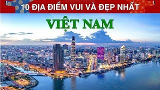 DU LỊCH và KHÁM PHÁ 10 Địa Điểm Nổi Tiếng, Vui và Đẹp Nhất tại Việt Nam. Top 10 Places in Vietnam.