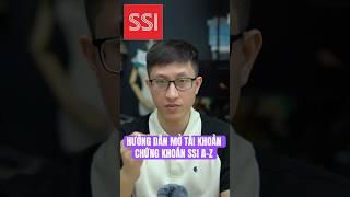 HƯỚNG DẪN MỞ TÀI KHOẢN CHỨNG KHOÁN SSI CHI TIẾT TỪ A-Z