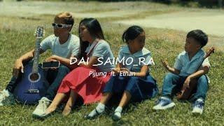 DAI_SAIMO_RA “ Pijung ft_Ethan.