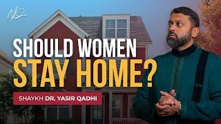 Should Women Get an Education or Stay Home?  - Shaykh Dr. Yasir Qadhi