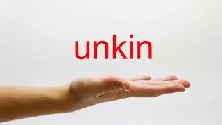 How to Pronounce unkin - American English