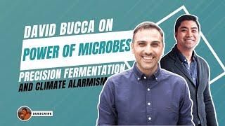 Power of Microbes, Precision Fermentation and Climate Alarmism with David Bucca | KEVIN LY SOCIAL