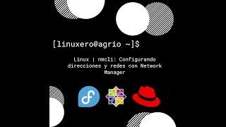 Linux | nmcli: Configurando direcciones y redes con Network Manager