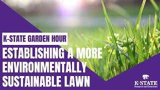 K-State Garden Hour Webinar Series: Establishing a More Environmentally Sustainable Lawn