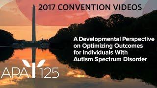 A Developmental Perspective on Optimizing Outcomes for Individuals With Autism Spectrum Disorder