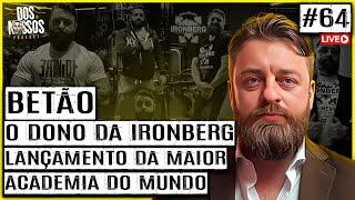 BETÃO IRONBERG - EP#64 - DOS NOSSOS PODCAST