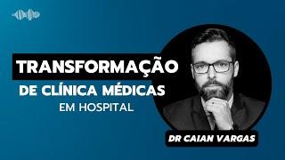 Transformação de Clínica Médica em Hospital com Dr Caian Vargas!! | #MediCast7