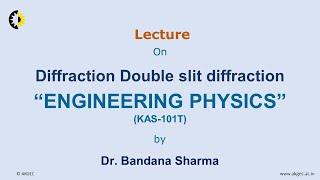 ENGINEERING PHYSICS LECTURE 43 ''Diffraction Double slit diffraction'' By Dr. Bandana Sharma, AKGEC