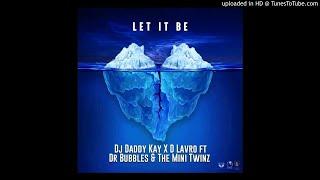 Let It Be - Dj Daddy Kay & D'Lavro ft Mini Twinz & Dr Bubbles (Amapiano 2020)