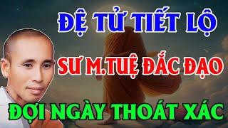 Đệ tử từng đi theo sư MINH TUỆ tiết lộ bí mật SƯ ĐÃ ĐẮC ĐẠO, chờ ngày thoát xác phàm để THÀNH PHẬT