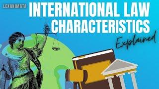 International Law Characteristics Public International Law explained