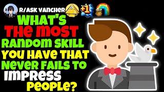 What's The Most Random Skill You Have That Never Fails To Impress People?