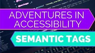 Adventures In Accessibility 3: Semantic Markup