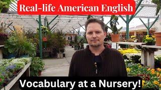 AMERICAN ENGLISH VOCABULARY / REAL-LIFE AMERICAN ENGLISH / at a nursery/with plants and flowers