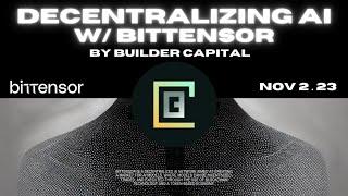 Builder Capital | Machine Learning on Blockchain : Decentralizing AI with Bittensor | Nov 2, 2023