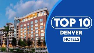 10 Best Hotels In Denver | Best Places To Stay In Denver | 2023