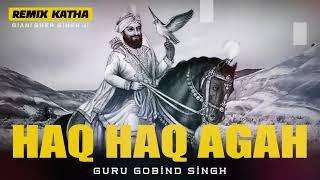 Remix Katha //  Haq Haq Agah  // Guru Gobind Singh Ji //  Bir Ras //  Baba Banta Singh Ji