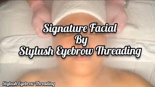 Signature Facial by Stylush Eyebrow Threading #skincare