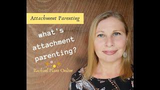 What's Attachment Parenting? Is it right for me and my baby? [Rachael Plant]